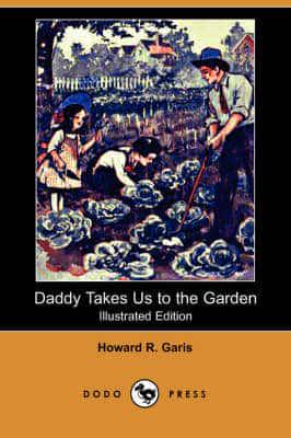Daddy Takes Us to the Garden (Illustrated Edition) (Dodo Press)