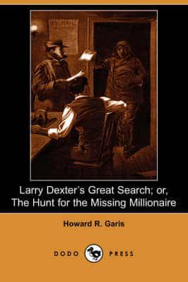 Larry Dexter's Great Search; Or, the Hunt for the Missing Millionaire (Dodo