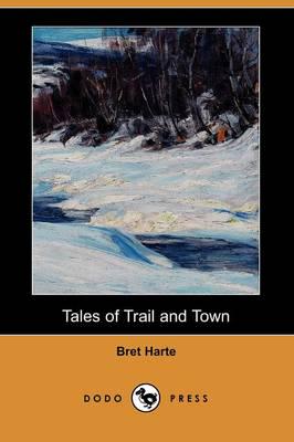 Tales of Trail and Town (Dodo Press)