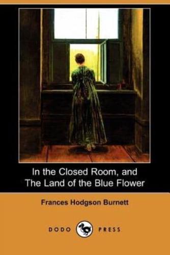 In the Closed Room, and the Land of the Blue Flower (Dodo Press)