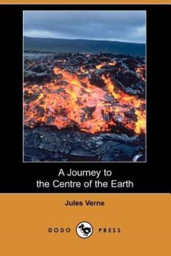 A Journey to the Centre of the Earth (Dodo Press)