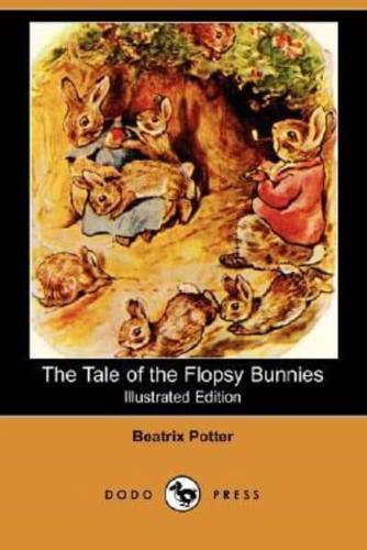 The Tale of the Flopsy Bunnies (Illustrated Edition) (Dodo Press)