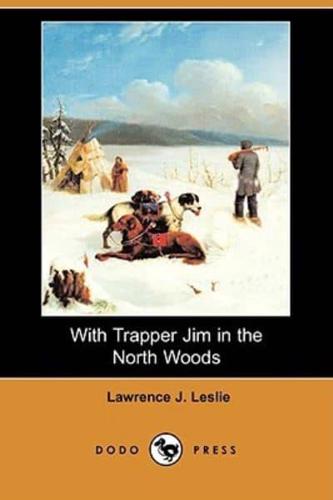 With Trapper Jim in the North Woods (Dodo Press)