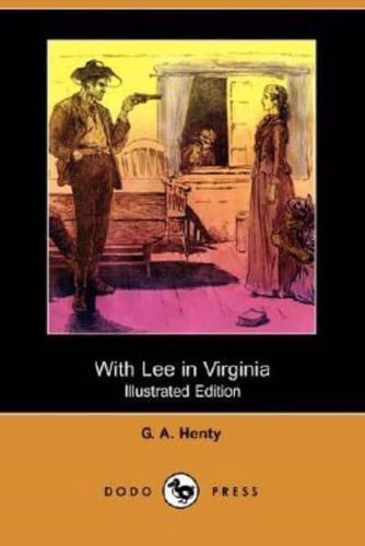 With Lee in Virginia (Illustrated Edition) (Dodo Press)
