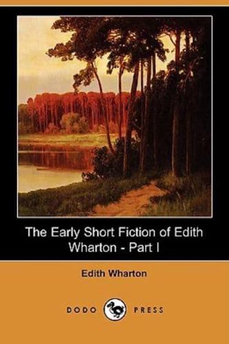 The Early Short Fiction of Edith Wharton, Part I