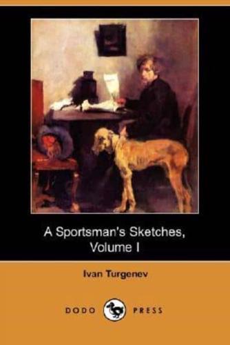 A Sportsman's Sketches, Volume I (Dodo Press)