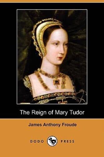 The Reign of Mary Tudor (Dodo Press)