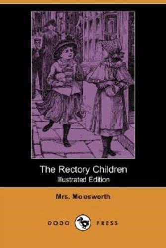 The Rectory Children (Illustrated Edition) (Dodo Press)