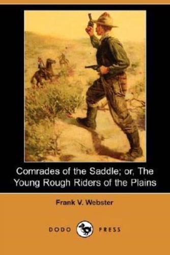 Comrades of the Saddle; Or, the Young Rough Riders of the Plains (Dodo Press)