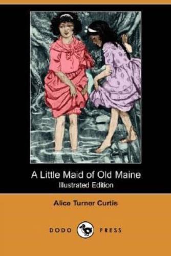 A Little Maid of Old Maine (Illustrated Edition) (Dodo Press)