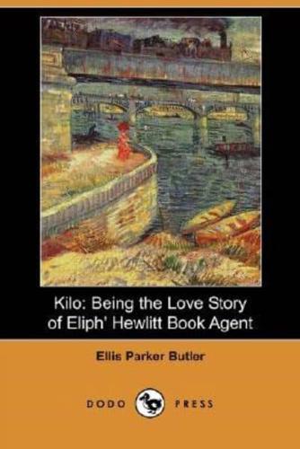 Kilo: Being the Love Story of Eliph' Hewlitt Book Agent (Dodo Press)