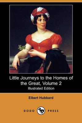 Little Journeys to the Homes of the Great, Volume 2 (Illustrated Edition) (