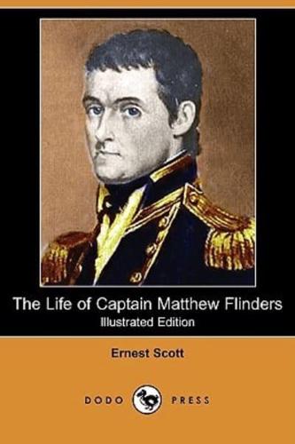 The Life of Captain Matthew Flinders (Illustrated Edition) (Dodo Press)