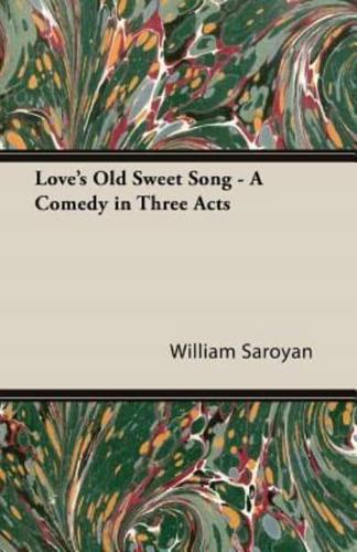 Love's Old Sweet Song - A Comedy in Three Acts