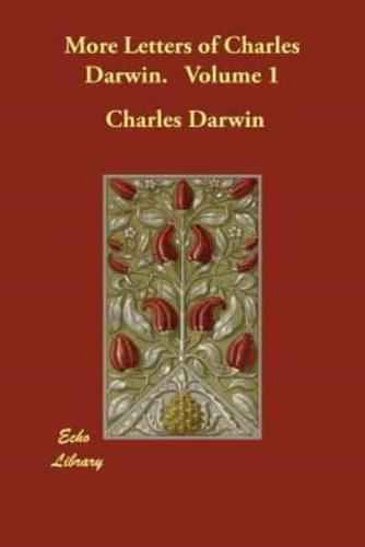 More Letters of Charles Darwin. Volume 1