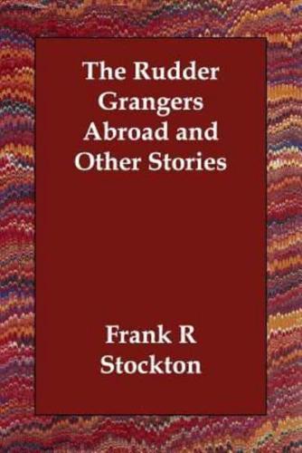 The Rudder Grangers Abroad and Other Stories