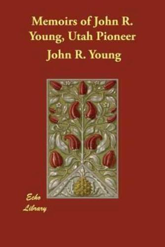 Memoirs of John R. Young, Utah Pioneer