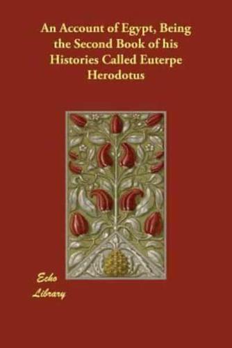 An Account of Egypt, Being the Second Book of His Histories Called Euterpe