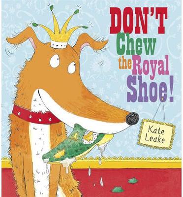 Don't Chew the Royal Shoe!