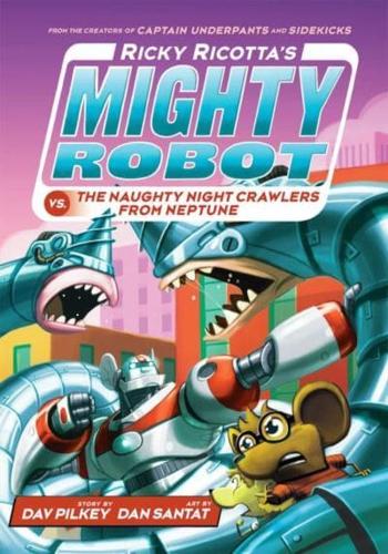 Ricky Ricotta's Mighty Robot Vs the Naughty Night-Crawlers from Neptune