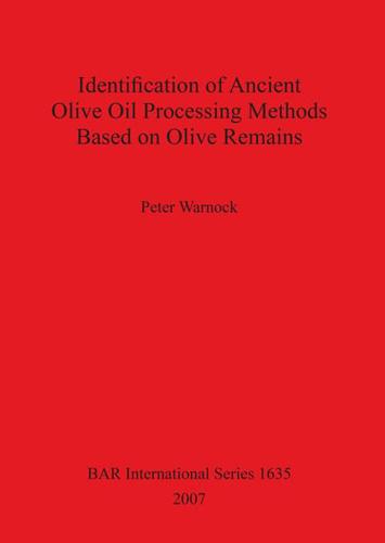 Identification of Ancient Olive Oil Processing Methods Based on Olive Remains