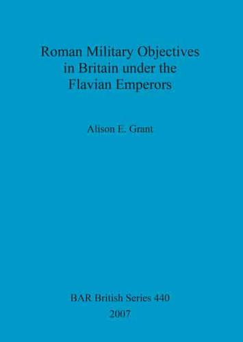 Roman Military Objectives in Britain Under the Flavian Emperors