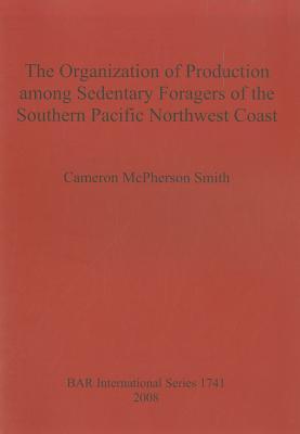 The Organization of Production Among Sedentary Foragers of the Southern Pacific Northwest Coast