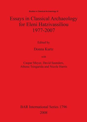 Essays in Classical Archaeology for Eleni Hatzivassiliou, 1977-2007