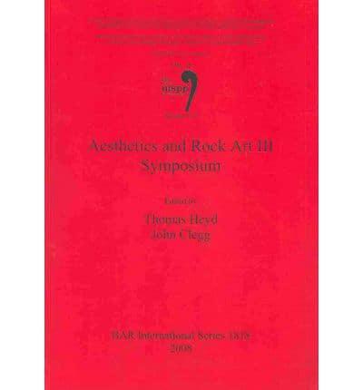 Aesthetics and Rock Art III Symposium. V. 10 Proceedings of the XV UISPP World Congress (Lisbon, 4-9 September 2006)