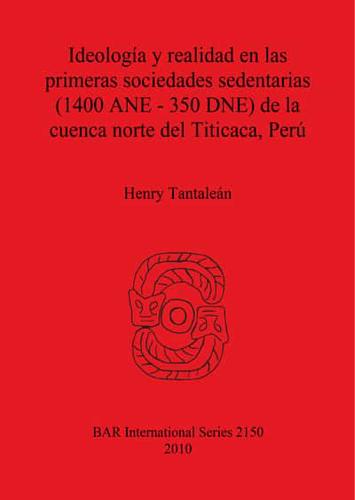 Ideología Y Realidad En Las Primeras Sociedades Sedentarias, 1400 ANE-350 DNE, De La Cuenca Norte Del Titicaca, Perú