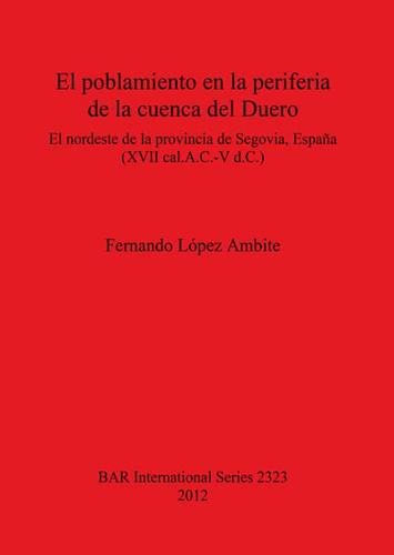 El poblamiento en la periferia de la cuenca del Duero: El nordeste de la provincia de Segovia España (XVII cal.A.C.-V d.C.)