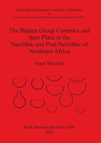 The Butana Group Ceramics and Their Place in the Neolithic and Post-Neolithic of Northeast Africa