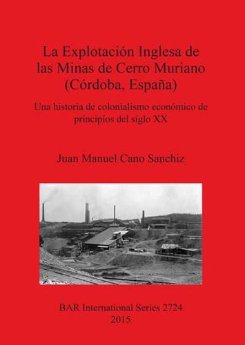 La Explotación Inglesa De Las Minas De Cerro Muriano (Córdoba, España)