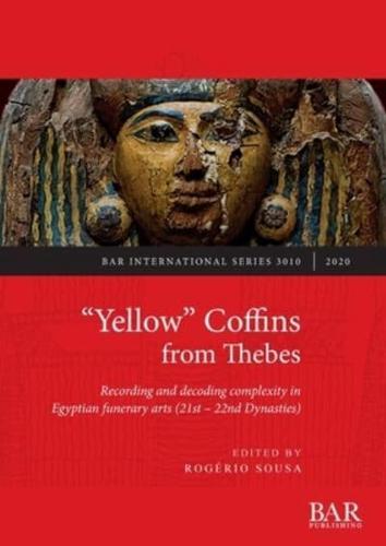 "Yellow" Coffins from Thebes: Recording and decoding complexity in Egyptian funerary arts (21st - 22nd Dynasties)