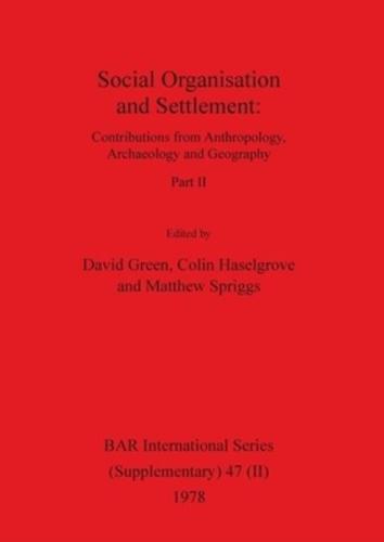 Social Organisation and Settlement, Part II: Contributions from Anthropology, Archaeology and Geography