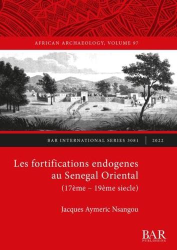 Les Fortifications Endogenes Au Senegal Oriental (17Ème- 19Ème Siecle)