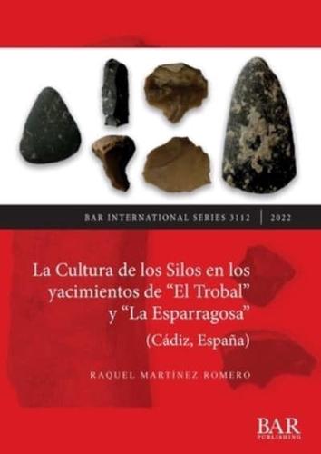 La Cultura De Los Silos En Los Yacimientos De "El Trobal" Y "La Esparragosa" (Cádiz, España)