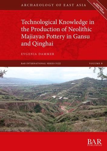 Technological Knowledge in the Production of Neolithic Majiayao Pottery in Gansu and Qinghai