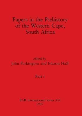 Papers in the Prehistory of the Western Cape, South Africa, Part I