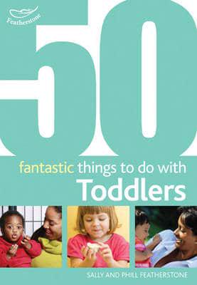 50 Fantastic Things to Do With Toddlers