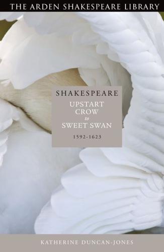 Shakespeare: Upstart Crow to Sweet Swan: 1592-1623
