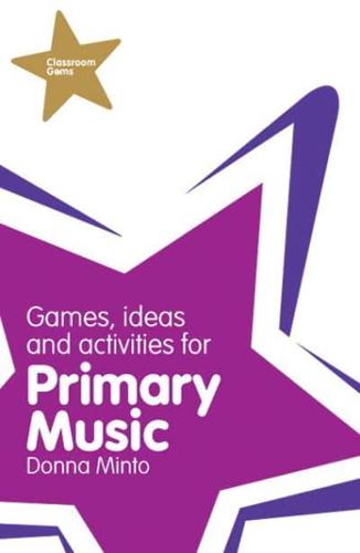 Games, Ideas and Activities for Primary Music