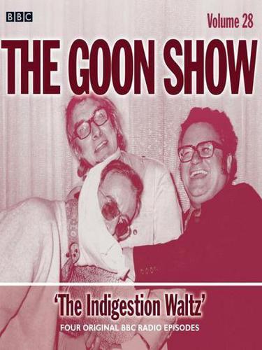 The Goon show. Volume 28 The indigestion waltz