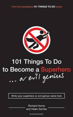 101 Things to Do to Become a Superhero-- Or Evil Genius
