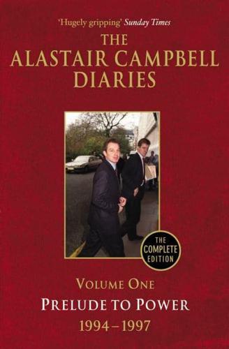 The Alastair Campbell Diaries. Volume 1 Prelude to Power, 1994-1997