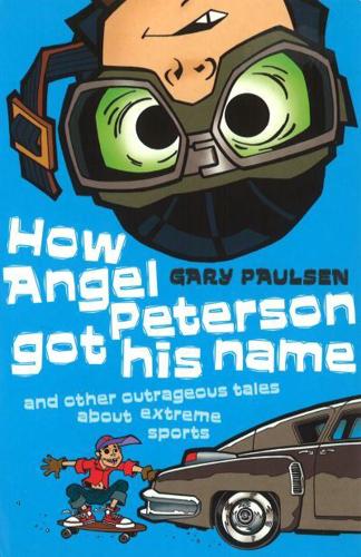How Angel Peterson Got His Name and Other Outrageous Tales About Extreme Sports