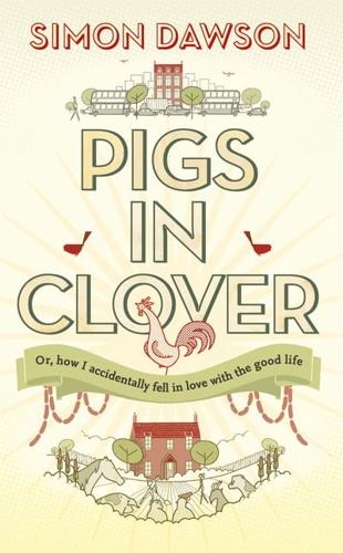 Pigs in Clover, or, How I Accidently Fell in Love With the Good Life