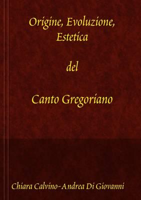 Origine, Evoluzione, Estetica Del Canto Gregoriano