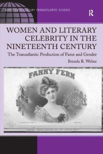 Women and Literary Celebrity in the Nineteenth Century: The Transatlantic Production of Fame and Gender