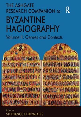 Ashgate Research Companion to Byzantine Hagiography. Volume II Genres and Contexts